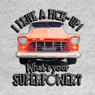 I drive a Classic Pickup - whats your Superpower? T-Shirt